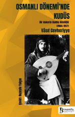  Osmanlı Dönemi'nde Kudüs (Bir Askerin Kudüs Günlüğü 1904-1917)