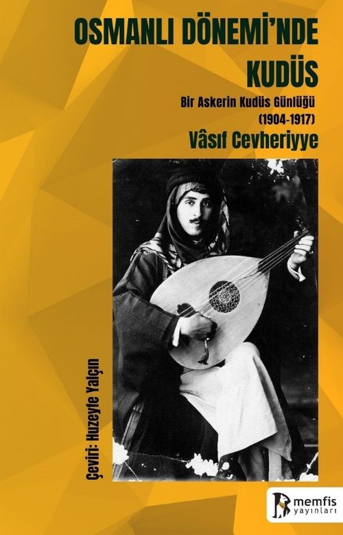  Osmanlı Dönemi'nde Kudüs (Bir Askerin Kudüs Günlüğü 1904-1917)