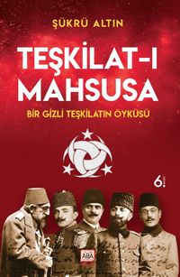 Teşkilat-ı Mahsusa - Bir Gizli Teşkilatın Öyküsü