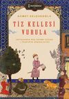 Tiz Kellesi Vurula & Orta&ccedil;ağda Baş Kesme Cezası ve Teşhirin Arkeolojisi