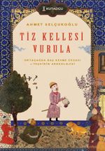 Tiz Kellesi Vurula & Ortaçağda Baş Kesme Cezası ve Teşhirin Arkeolojisi