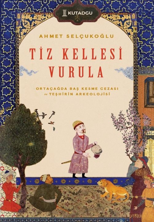 Tiz Kellesi Vurula & Ortaçağda Baş Kesme Cezası ve Teşhirin Arkeolojisi