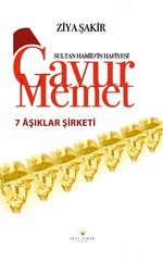 Yedi Aşıklar Şirketi / Sultan Hamid'in Hafiyesi Gavur Memet