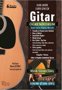 Gitar Öğreniyorum Temel Gitar Eğitim Metodu (Klasik, Akustik, Elektro Gitar İçin)