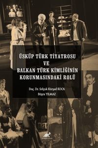 Üsküp Türk Tiyatrosu ve Balkan Türk Kimliğinin Korunmasındaki Rolü