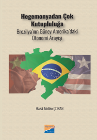 Hegomanyadan Çok Kutupluluğa & Brezilya'nın Güney Amerika'daki  Otonomi Arayışı