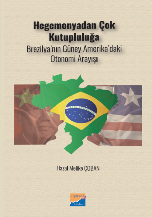Hegomanyadan Çok Kutupluluğa & Brezilya'nın Güney Amerika'daki  Otonomi Arayışı