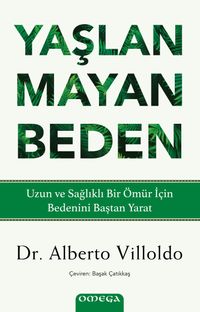 Yaşlanmayan Beden & Uzun ve Sağlıklı Bir Ömür İçin Bedenini Baştan Yarat
