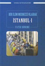 Bir İlim Merkezi Olarak İstanbul 1 / Fatih Dönemi