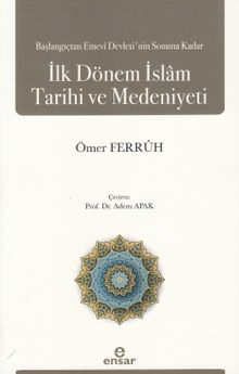 Başlangıçtan Emevi Devleti'nin Sonuna Kadar İlk Dönem İslam Tarihi ve Medeniyeti