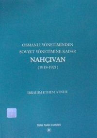 Osmanlı Yönetiminden Sovyet Yönetimine Kadar Nahçıvan (1918-1921) / 13-Z-53