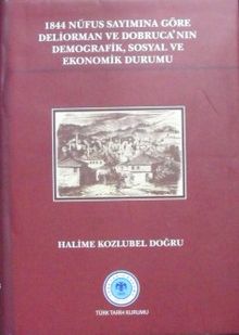 1844 Nüfus Sayımına Göre Deliorman ve Dobrucanın Demografik, Sosyal ve Ekonomik Durumu / 13-Z-47
