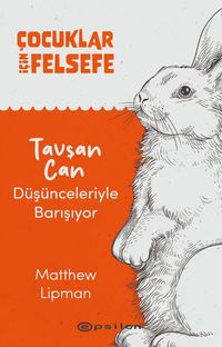 Çocuklar İçin Felsefe / Tavşan Can Düşünceleriyle Barışıyor