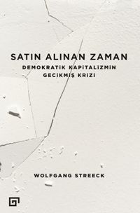 Satın Alınan Zaman & Demokratik Kapitalizmin Gecikmiş Krizi