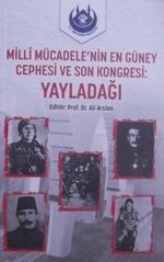 Milli Mücadelenin En Güney Cephesi ve Son Kongresi: Yayladağı /11-F-22