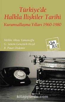 Türkiye'de Halkla İlişkiler Tarihi & Kurumsallaşma Yılları 1960-1980
