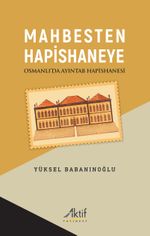 Mahbesten Hapishaneye & Osmanlı'da Ayıntab Hapishanesi