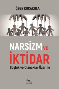 Narsizm ve İktidar & Boşluk ve Olanaklar Üzerine