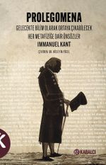 Prolegomena & Gelecekte Bilim Olarak Ortaya Çıkabilecek Her Metafiziğe Dair Önsözler