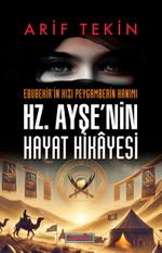 Ebubekir'in Kızı Peygamberin Hanımı Hz. Ayşe'nin Hayat Hikayesi