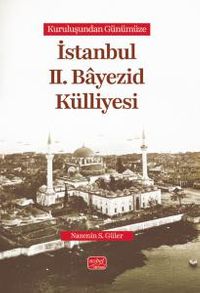 Kuruluşundan Günümüze İstanbul II. Bayezid Külliyesi