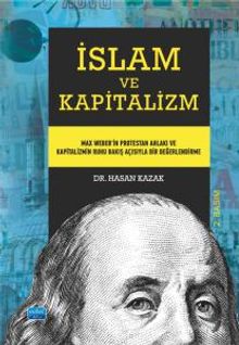 İslam Ve Kapitalizm - Max Weber'in Protestan Ahlakı ve Kapitalizmin Ruhu Bakış Açısıyla Bir Değerlendirme