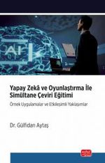Yapay Zeka ve Oyunlaştırma İle Simultane Çeviri Eğitimi & Örnek Uygulamalar ve Etkileşimli Yaklaşımlar
