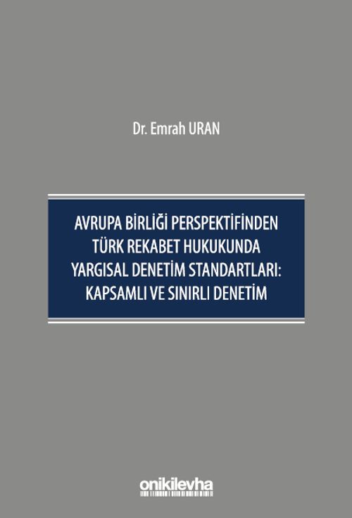 Avrupa Birliği Perspektifinden Türk Rekabet Hukukunda Yargısal Denetim Standartları: Kapsamlı ve Sınırlı Denetim