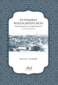R3 Numaralı Rusçuk Şer'iyye Sicili & Transkripsiyonu ve Değerlendirmesi (H.1093-1100/1682-1688)