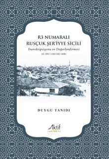 R3 Numaralı Rusçuk Şer'iyye Sicili & Transkripsiyonu ve Değerlendirmesi (H.1093-1100/1682-1688)