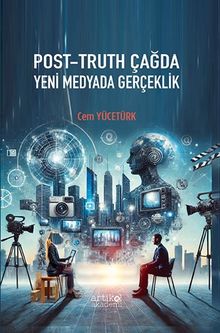 Post-Truth Çağda Yeni Medyada Gerçeklik