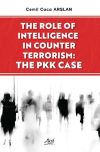 The Role Of Intelligence In Counter Terrorism:  The Pkk Case 