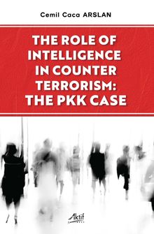 The Role Of Intelligence In Counter Terrorism:  The Pkk Case 