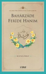 Baharzade Feride Hanım / Klasik Türk Edebiyatında Kadın Şairler 9  