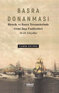 Basra Donanması & Birecik ve Basra Tersanelerinde Gemi İnşa Faaliyetleri 16-18. Yüzyıllar