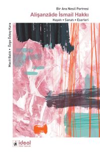 Bir Ara Nesil Portresi Alişanzade İsmail Hakkı & Hayatı-Sanatı-Eserleri