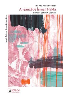 Bir Ara Nesil Portresi Alişanzade İsmail Hakkı & Hayatı-Sanatı-Eserleri