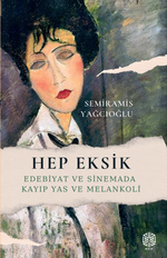Hep Eksik & Edebiyat ve Sinemada Kayıp Yas ve Melankoli