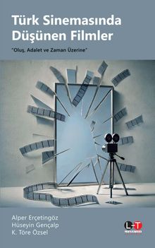Türk Sinemasında Düşünen Filmler & “Oluş, Adalet ve Zaman Üzerine”