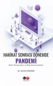 Hakikat Sonrası Dönemde Pandemi & Bilim Tartışmaları ve Bilgi Düzensizlikleri 