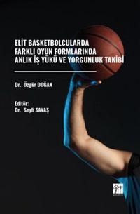 Elit Basketbolcularda Farklı Oyun Formlarında Anlık İş Yükü Ve Yorgunluk Takibi
