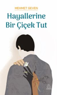 Hayallerine Bir Çiçek Tut