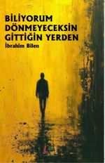 Biliyorum Dönmeyeceksin Gittiğin Yerden