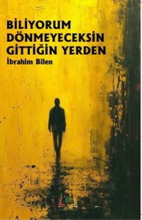 Biliyorum Dönmeyeceksin Gittiğin Yerden