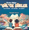 Şiirden Bilgiye &ldquo;G&uuml;l&rdquo;Ce Şiirler