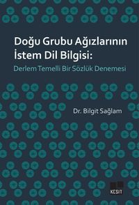 Doğu Grubu Ağızlarının İstem Dil Bilgisi: Derlem Temelli Bir Sözlük Denemesi
