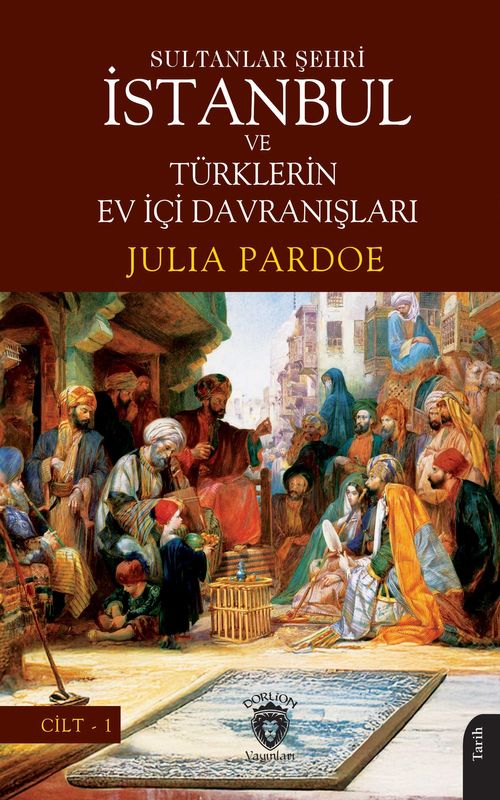 Sultanlar Şehri İstanbul ve Türklerin Ev İçi Davranışları Cilt 1
