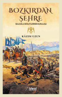 Bozkırdan Şehre & Selçuklu Devletlerinin Kuruluşu