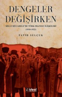 Dengeler Değişirken & Milli Mücadele'de Türk-Fransız İlişkileri  (1918-1922
