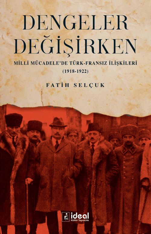 Dengeler Değişirken & Milli Mücadele'de Türk-Fransız İlişkileri  (1918-1922